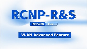 Ruijie Training | RCNP RS | VLAN Advanced Feature