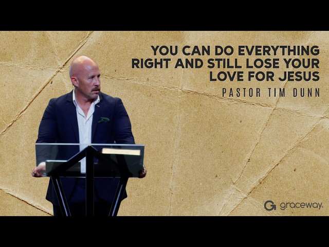You Can Do Everything Right and Still Lose Your Love for Jesus | Pastor Tim Dunn