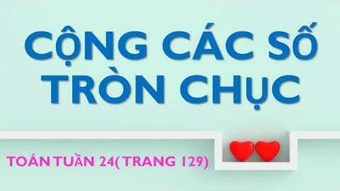 CỘNG CÁC SỐ TRÒN CHỤC trang 129