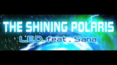 L.E.D. feat Sana - THE SHINING POLARIS (HQ)