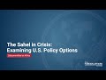 The Sahel in Crisis: Examining U.S. Policy Options