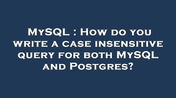 MySQL : How do you write a case insensitive query for both MySQL and Postgres?