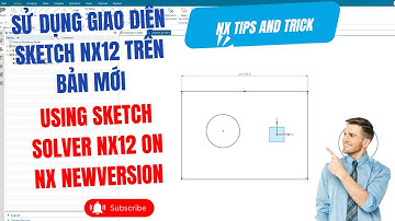 NX CAD | Sử dụng giao diện sketch NX 12 trên phiên bản mới 2412,2312,2212