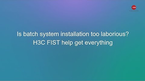 H3C FIST help to install the system in batches