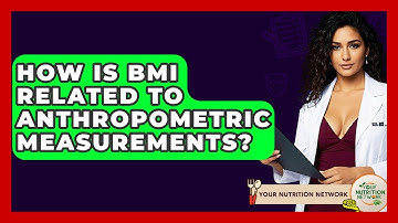 How Is BMI Related To Anthropometric Measurements? - Your Nutrition Network