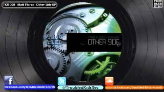 Matt Flores - Other Side of Time (Original Remix)  TKR008  Troubled Kids Records@2011