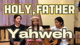 Holy,Father Yahweh-By The Diaz Sisters