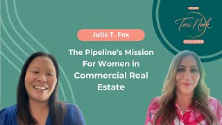 The Tori Nook Talk Show | Julie T. Fox: The Pipeline’s Mission for Women in CRE