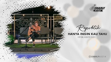 Charly Van Houten - Hanya Ingin Kau Tahu ( Repvblik ) - (Official Acoustic Cover 37)