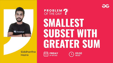 Smallest Subset with Greater Sum | Problem of the Day: 15/09/22 | Siddharth Hazra