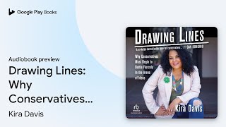 Drawing Lines: Why Conservatives Must Begin to… by Kira Davis · Audiobook preview