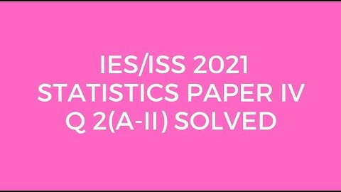 Indian Statistical Service (ISS) 2021 Statistics Paper (IV) Q2(A-ii) Solved (Sequencing Problem)