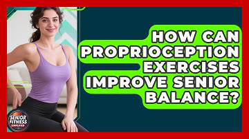 How Can Proprioception Exercises Improve Senior Balance? - Senior Fitness Simplified