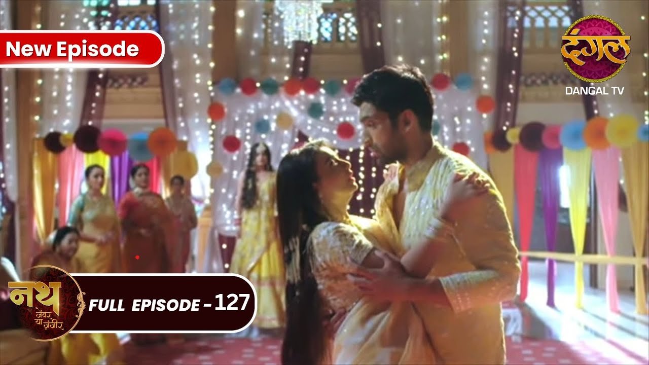 Nath Zewar Ya Zanjeer | Sambhu और mahua पे गिरी हल्दी | Full Episode 127 | Dangal Tv