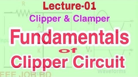 Clipper and Clamper || Fundamental of Clipper Circuits||EEE Job Preparation