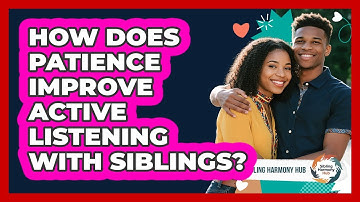 How Does Patience Improve Active Listening With Siblings? - Sibling Harmony Hub