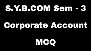 S.Y.B.Com Sem - 3 | Corporate Account Mcq | કંપનીલક્ષી હિસાબી પદ્ધતિ  બહુવિકલ્પી પ્રશ્નો | VNSGU |