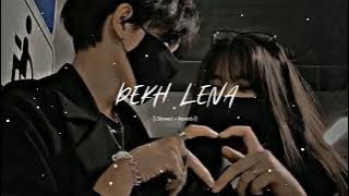 Dekh Lena🥰👀 || Slowed Reverb || Arijit Singh × Aahil World || Bollywood Lofi-Mix || ❤️