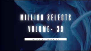 Million Selects Volume - 39  |  Mixed by DIANA DJ |  Afro House