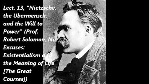 Lect 13, "Nietzsche, the Ubermench, and the Will t...