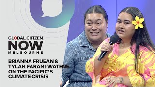 Brianna Fruean & Tylah Farani-Watene on the Pacific's Climate Crisis | Global Citizen NOW Melbourne