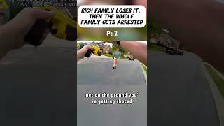Rich family loses it. Then the while family gets arrested. Pt.2