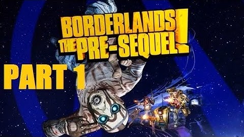 Borderlands : The Pre - Sequel! Gameplay Walkthrough Part 1 - Intro (PC\PS4\XB1)