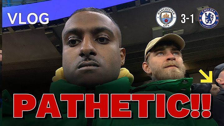 PATHETIC TEAM PATHETIC PERFORMANCE! | MANCHESTER CITY 3-1 CHELSEA MATCH VLOG