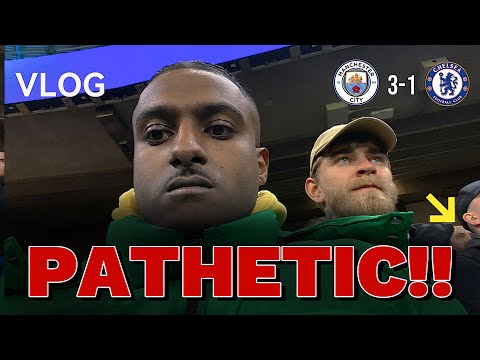 PATHETIC TEAM PATHETIC PERFORMANCE! | MANCHESTER CITY 3-1 CHELSEA MATCH VLOG