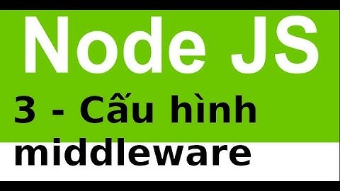 Ứng dụng CRUD với NodeJS và MySQL - 3.1 - Cấu hình middleware trong nodejs