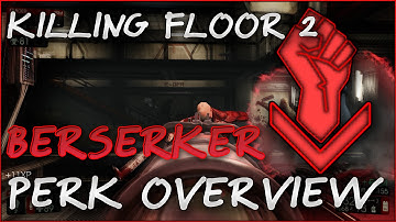 Killing Floor 2 Berserker Perk Overview/tutorial - Skills, Bonuses, Weapons