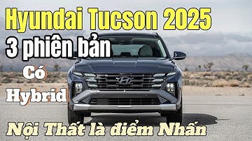 Hyundai TUCSON 2025  Có 3 phiên bản Nâng Cấp thế này CX 5 khó rồi