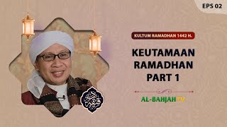 Keutamaan Ramadhan Part 1 | Buya Yahya | Daqiiqoh EPS 02 | Kultum Ramadhan 1442 H / 2021 M