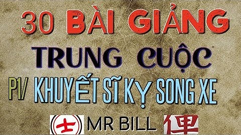 BÀI 1- 30 BÀI GIẢNG TRUNG CUỘC - Khuyết sĩ kỵ song xe Mr Bill