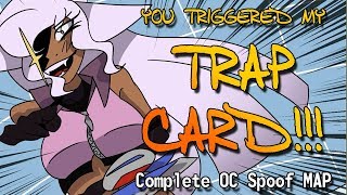 You Triggered My TRAP CARD! - Complete OC Spoof MAP
