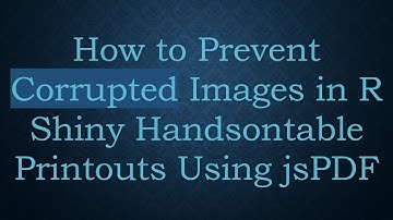 How to Prevent Corrupted Images in R Shiny Handsontable Printouts Using jsPDF