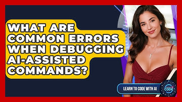 What Are Common Errors When Debugging AI-assisted Commands? - Learning To Code With AI