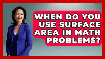 When Do You Use Surface Area in Math Problems? - All About Geometry