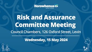 Council Risk and Assurance Committee Meeting - Wednesday 15 May 2024