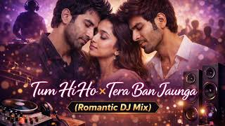 Download Lagu Tum Hi Ho × Tera Ban Jaunga 💖 Romantic DJ Mix | Love Mashup | Arijit Singh DJ Remix MP3