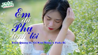 EM ĐÃ PHỤ TÌNH TÔI (TRẦN QUANG) - CỔ KIM HÙNG x PADA BI | TRẦN QUANG Entertainment