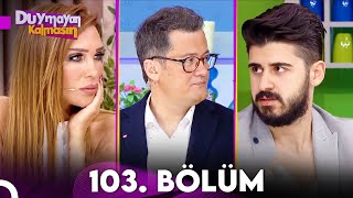 Duymayan Kalmasın 103.Bölüm