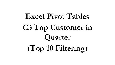 Pivot Tables C3 Top Customer in Quarter