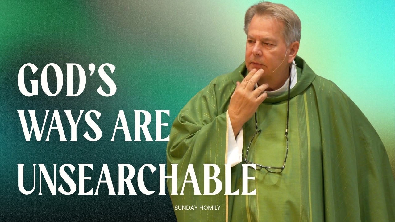 God's Ways are Unsearchable | Sunday Homily