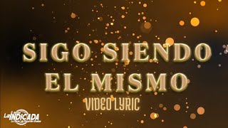 BANDA LA INDICADA-SIGO SIENDO EL MISMO (LETRA)