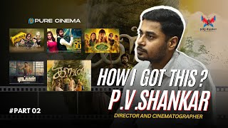 HOW I GOT THIS ? #kalvan Director & #Ratsasan Cinematographer P.V.SHANKAR | Pure Cinema | PART 02