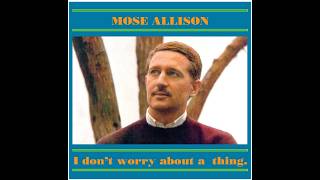 Mose Allison - I Don't Worry About A Thing (vocal grunts removed by Twodawgzz)