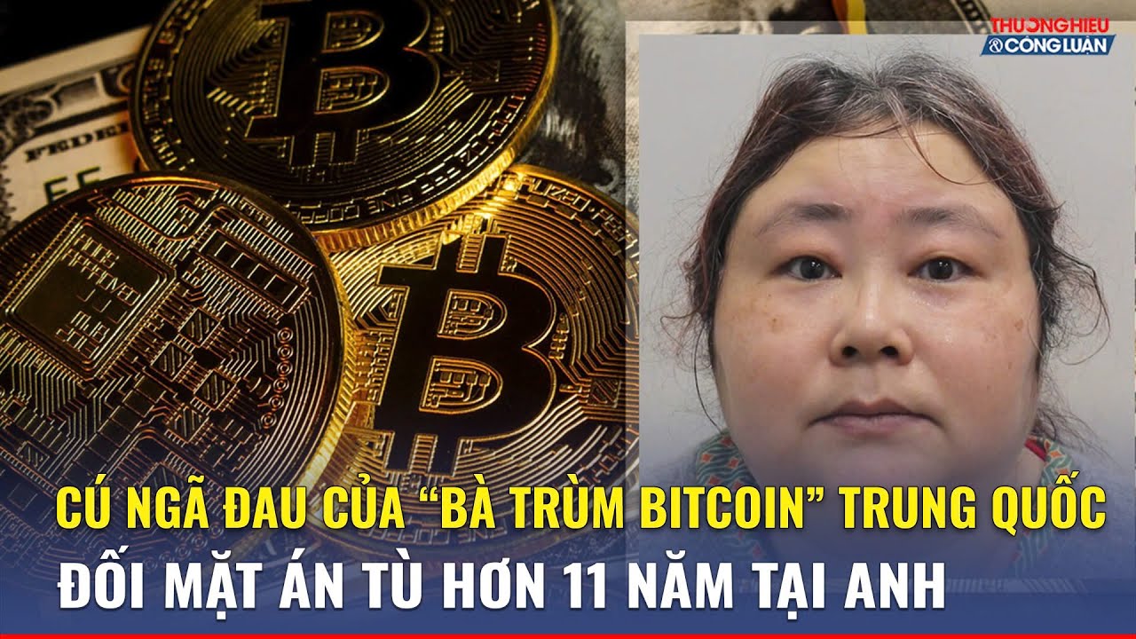 Bà trùm Trung Quốc lĩnh án vì âm mưu rửa 61.000 Bitcoin trị giá 6 tỷ USD |  TH&CL