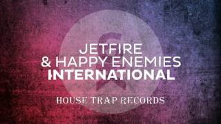 JETFIRE & Happy Enemies - International (Original Mix)