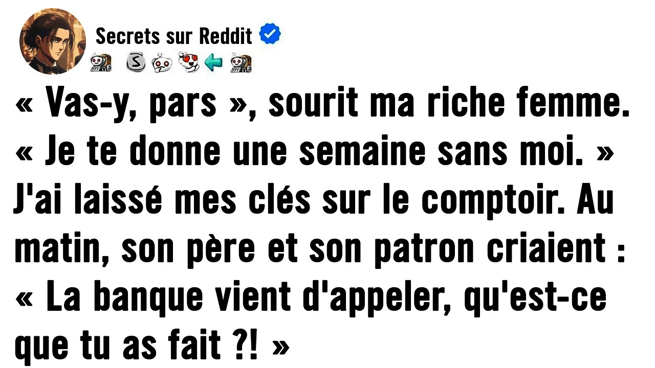 « Vas-y, pars », a ricané ma riche épouse. « Je te donne une semaine sans moi. »